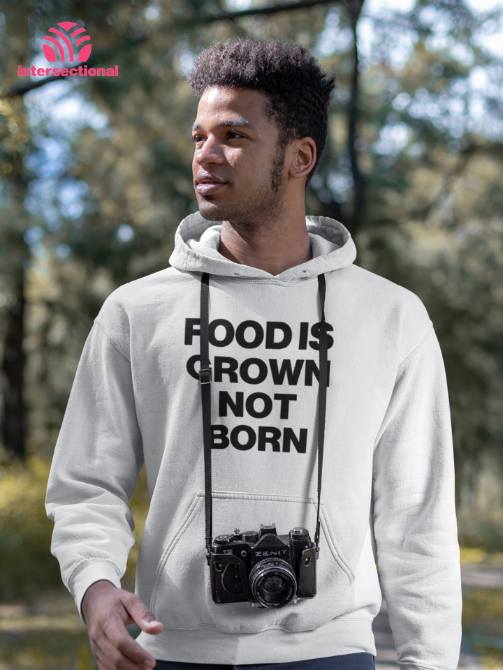 Food Is Grown Not Born Organic Hoodie