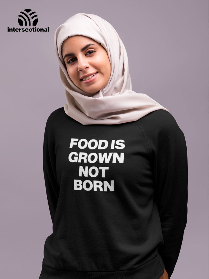 Food Is Grown Not Born Organic Sweatshirt