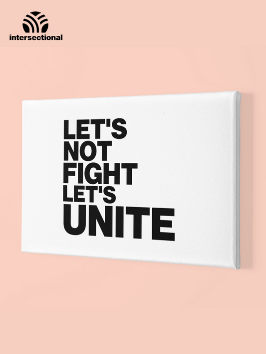 Let's Not Fight Let's Unite Premium Stretched Canvas