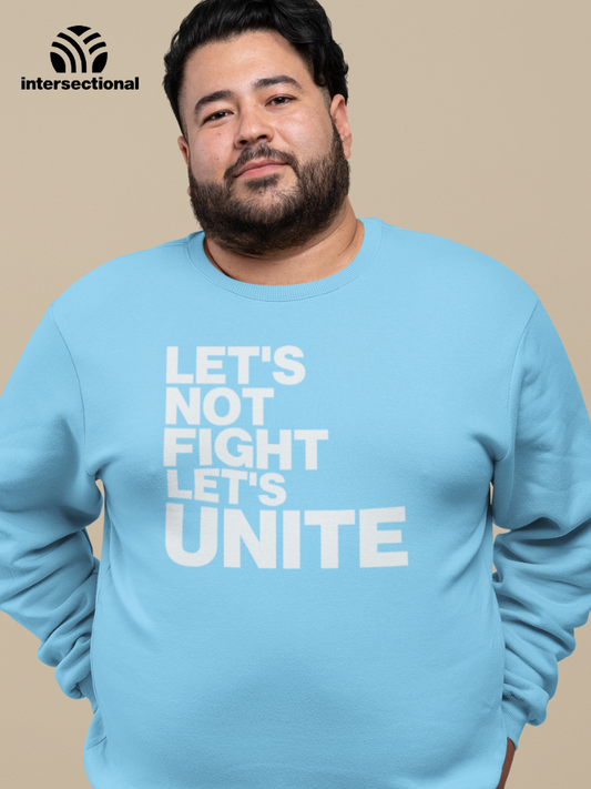 Let's Not Fight Let's Unite Organic Sweatshirt