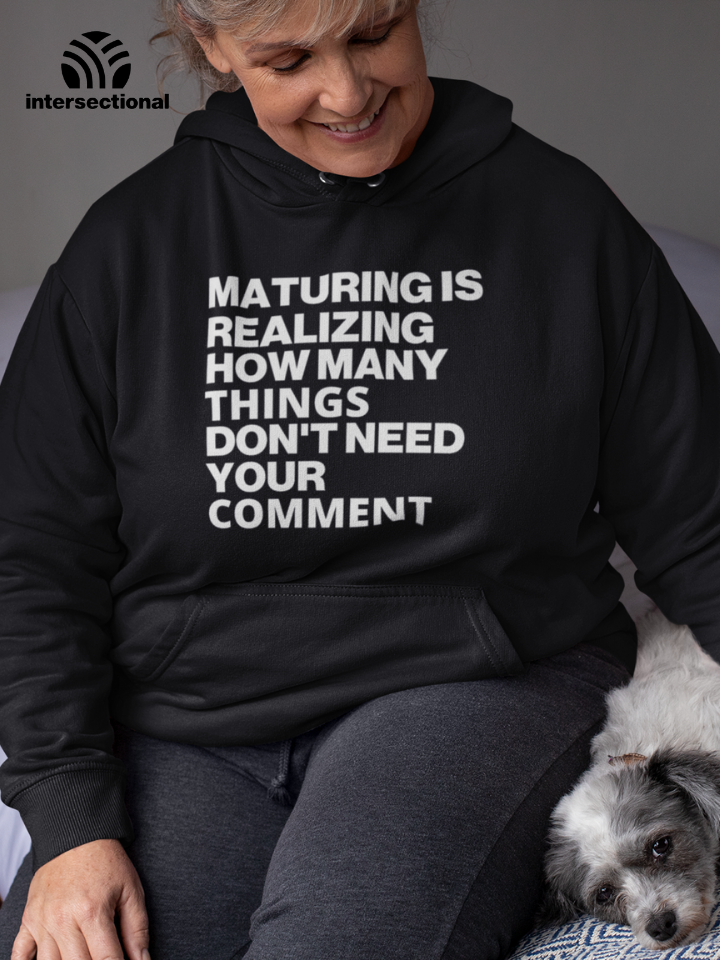 Maturing Is Realizing... Organic Hoodie