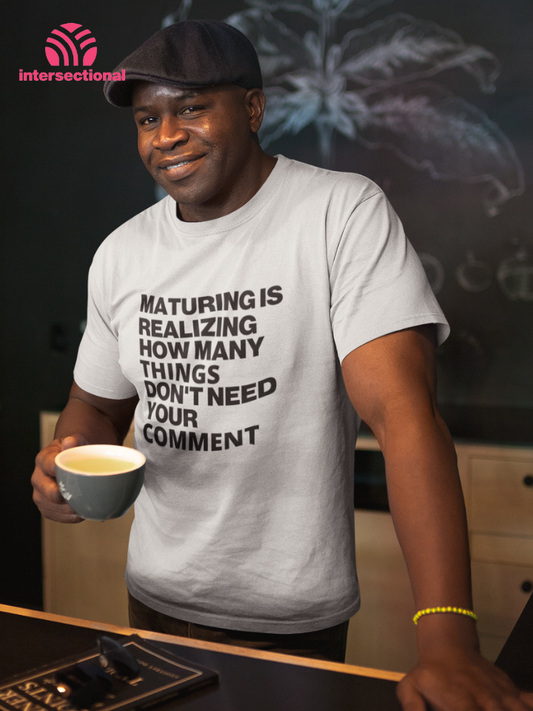 Maturing Is Realizing... Organic T-Shirt