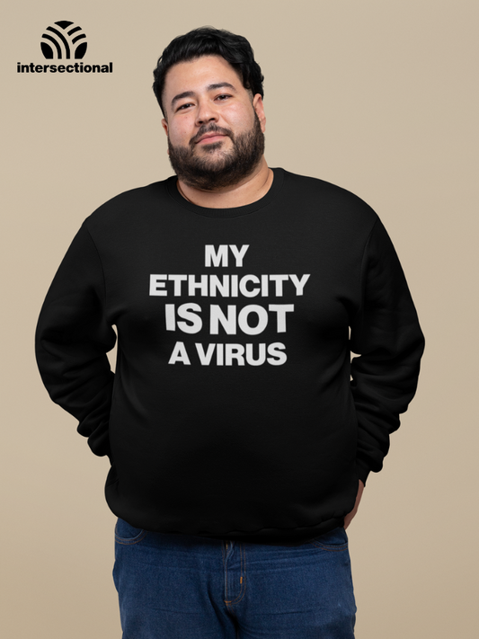 My Ethnicity Is Not A Virus Organic Sweatshirt