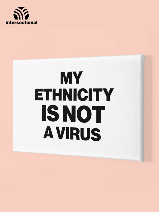 My Ethnicity Is Not A Virus Premium Stretched Canvas
