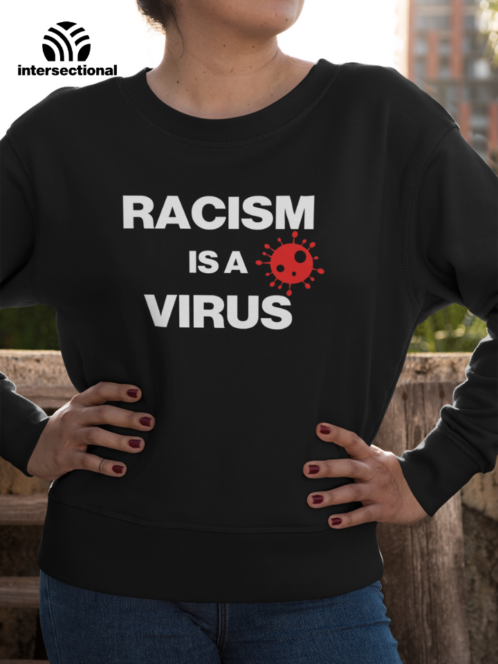 Racism Is A Virus Organic Sweatshirt