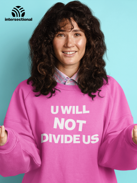 U Will Not Divide Us Organic Sweatshirt