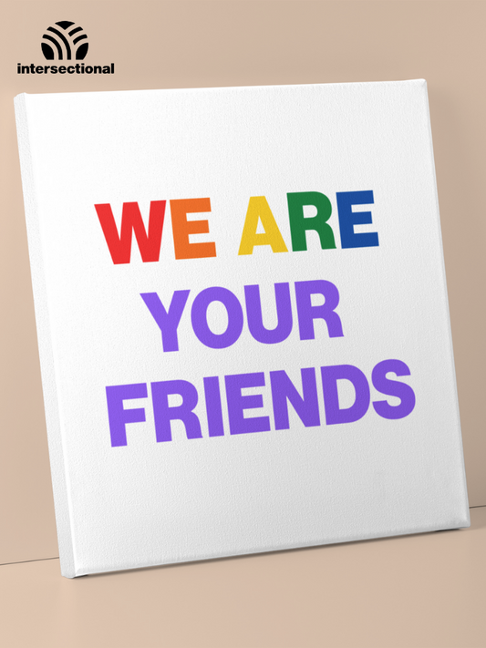 We Are Your Friends Premium Stretched Canvas