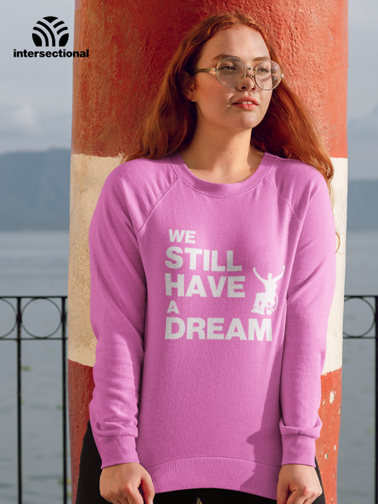 We Still Have a Dream Organic Sweatshirt