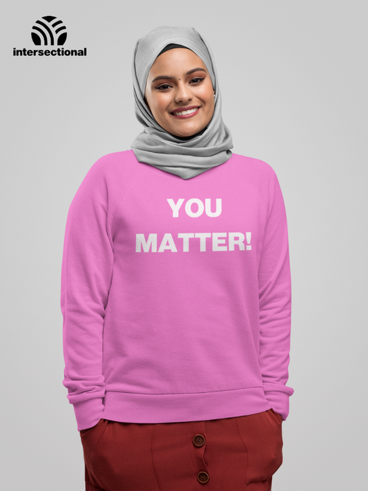 You Matter! Organic Sweatshirt