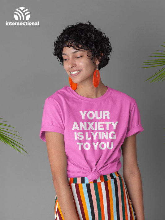 Your Anxiety Is Lying To You Organic T-Shirt