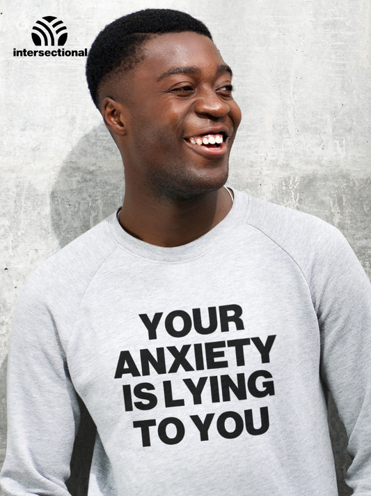 Your Anxiety Is Lying To You Organic Sweatshirt